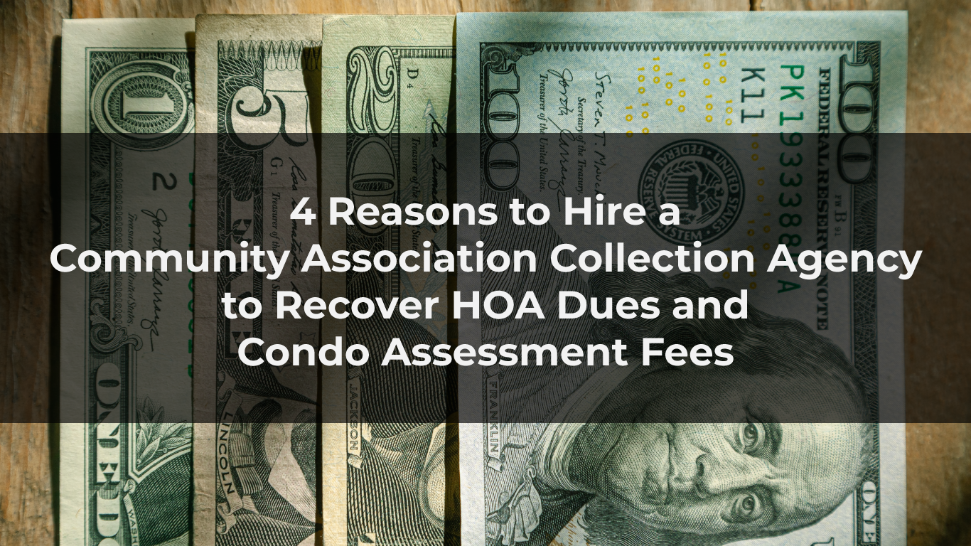 4 Reasons to Hire a Community Association Collection Agency to Recover HOA Dues and Condo Assessment Fees on top of money